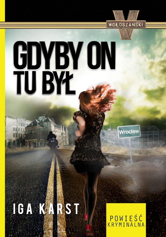 Okładka książki Gdyby on tu był - starsza wersja - autor: Iga Karst - kryminał, romans, thriller - powieść